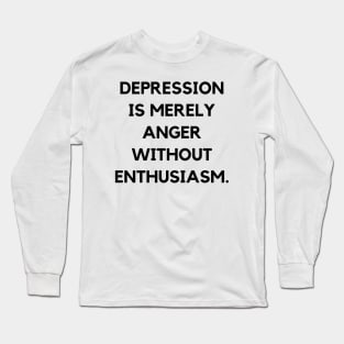 Depression is merely anger without enthusiasm Long Sleeve T-Shirt